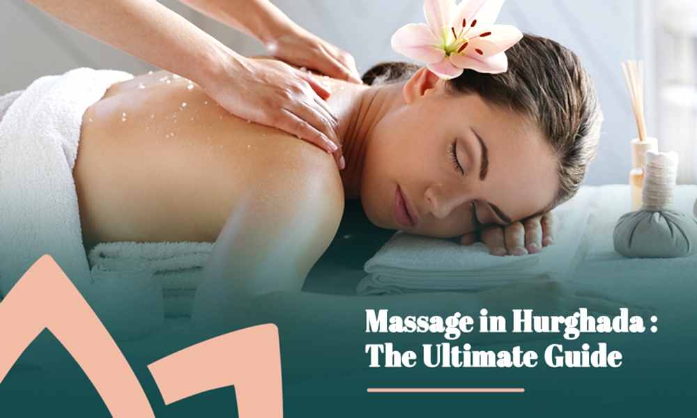 Massage in Hurghada: The Ultimate Guide